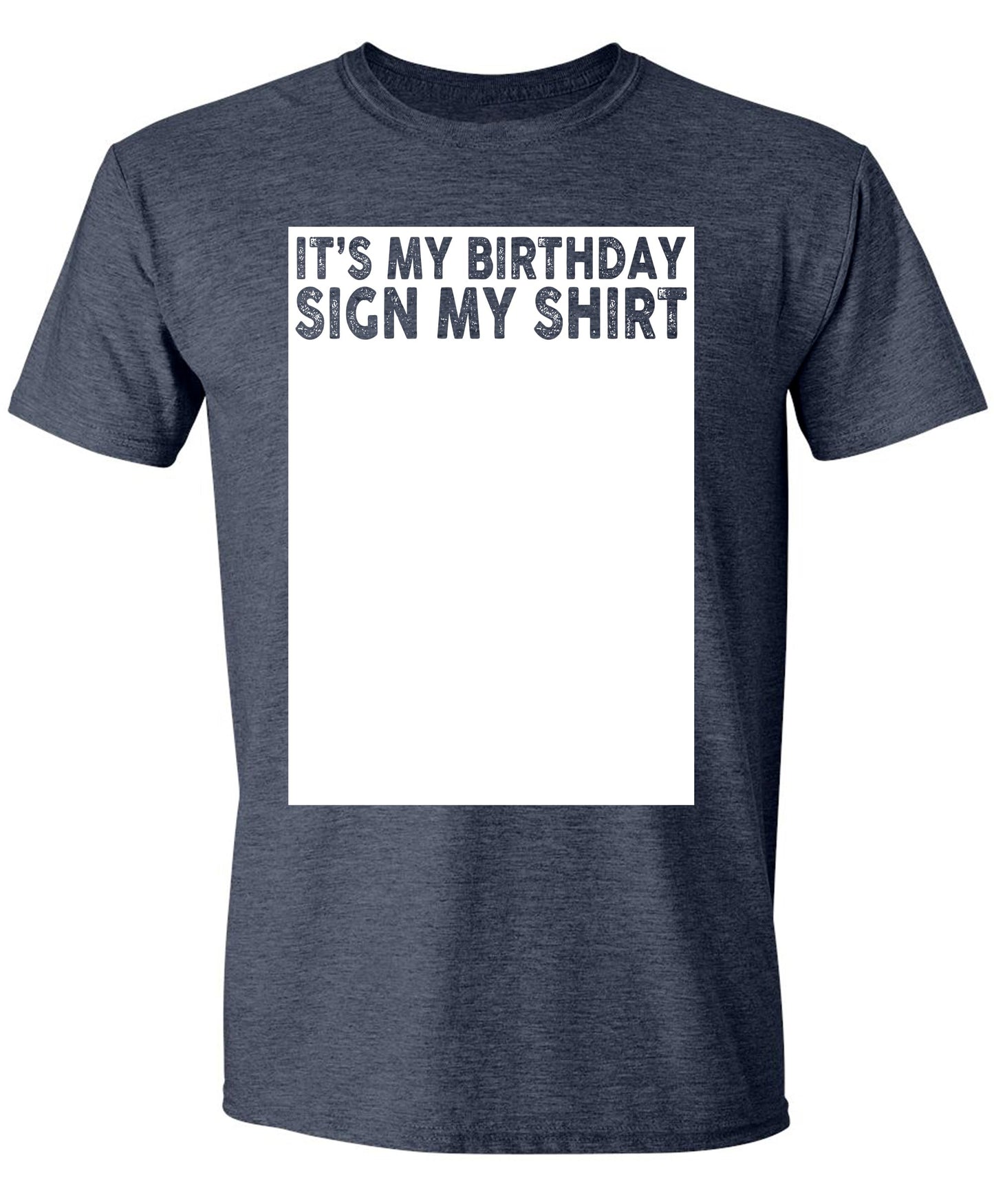 It's My Birthday Sign My Shirt Funny T-Shirt, Sarcastic Saying Humor Joke Gifts Party Mens Womens T Shirt Heather Navy Medium
