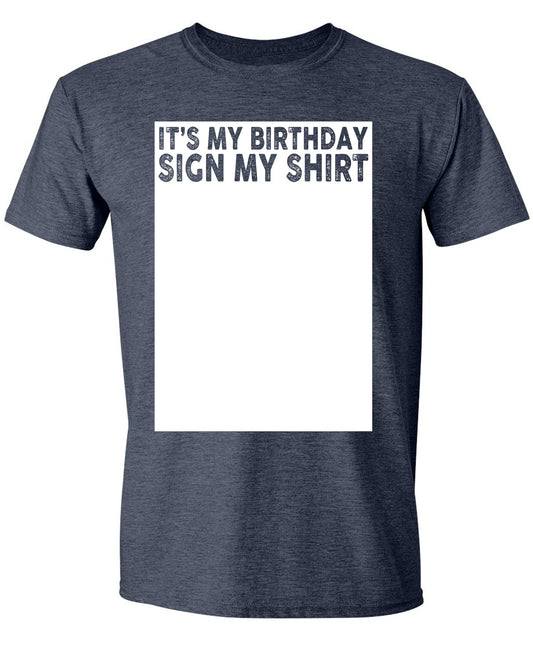It's My Birthday Sign My Shirt Funny T-Shirt, Sarcastic Saying Humor Joke Gifts Party Mens Womens T Shirt Heather Navy Medium